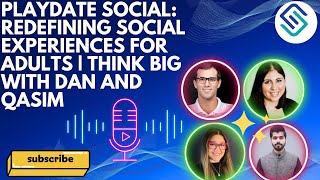 Playdate Social: Redefining Social Experiences for Adults | Think Big with Dan and Qasim