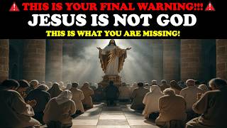 THIS IS YOUR FINAL WARNING! JESUS IS NOT GOD! THIS IS WHAT YOU ARE MISSING!