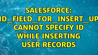 Salesforce: INVALID_FIELD_FOR_INSERT_UPDATE, cannot specify Id while inserting user records