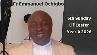 Homily for 5th Sunday of Easter Year A 2026 by Fr Emmanuel Ochigbo