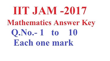 IIT JAM 2017 Q.NO-1 to 10-(1,2,3,4,5,6,7,8,9,10)  MATHEMATICS  ANSWER KEY ,