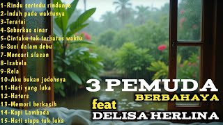 3 Pemuda Berbahaya Feat Delisa Herlina  Album 
