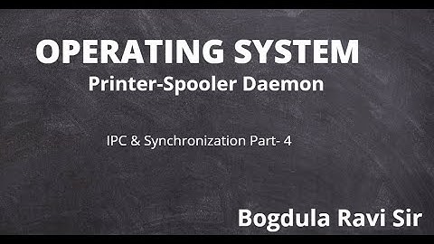 L04: Printer - Spooler Daemon | IPC & Synchronization | OS | GATE |NTA-NET | Bogdula Ravi