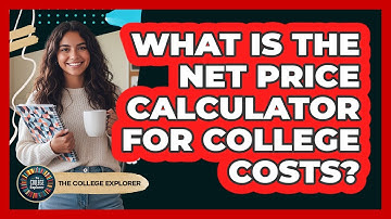 What Is The Net Price Calculator For College Costs? - The College Explorer