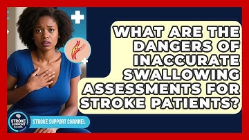 What Are The Dangers Of Inaccurate Swallowing Assessments For Stroke Patients?