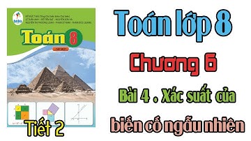 Toán lớp 8 sách cánh diều Chương 6 Bài 4 Tiết 2 Xác suất của biến cố ngẫu nhiên
