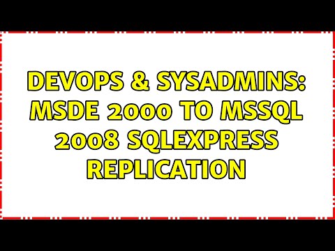 DevOps & SysAdmins: MSDE 2000 to MSSQL 2008 SQLExpress replication (2 Solutions!!)