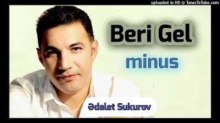 Ədalət Şükürov - Beri Gel Minus Karaoke