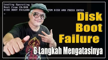 Disk Boot Failure, 6 Langkah Cara Mengatasinya