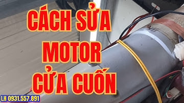 Cách sửa motor cửa cuốn, Lỗi cửa cuốn xuống được không lên được, Motor cửa cuốn không chạy