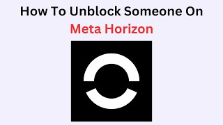 How to Unblock Someone on Meta Horizon – Manage Blocked Users List
