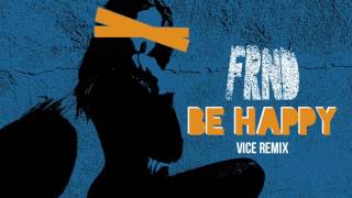 Смотреть клип Frnd - Be Happy (Vice Remix)