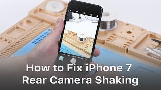 iPhone 7 Rear Camera Keeps Shaking - Logic Board Repair