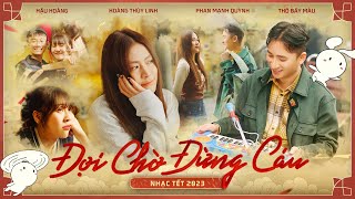 Đợi Chờ Đừng Cáu | Phan Mạnh Quỳnh ft Hoàng Thùy Linh | Official MV | Nhạc Tết 2023