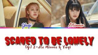 SCARED TO BE LONELY - (G) I-DLE MINNIE & YUQI (Dua Lipa & Martin Garrix) Color coded Lyrics