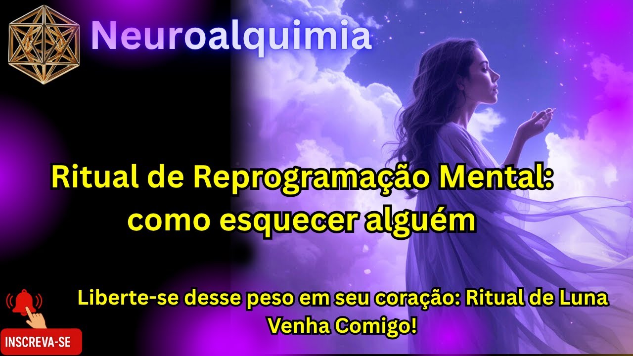Ritual de Reprogramação mental  Como esquecer alguém