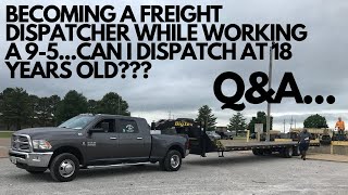 BECOMING A FREIGHT DISPATCHER WHILE WORKING A 9-5|  AGE REQUIREMENT TO BE A DISPATCHER???