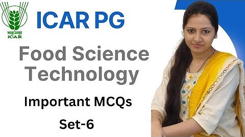 ICAR PG Food Science and Technology MCQs | ICAR-JRF/SRF, NET, AIEEA, UGC-NET