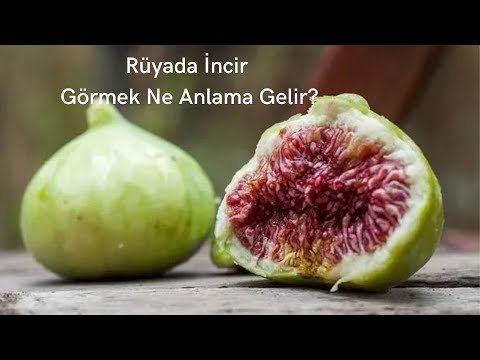 Rüyada İncir Görmek Ne Anlama Gelir, Rüyada İncir Görme