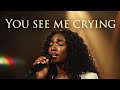 You See Me Crying | Emotional Worship For When You Feel Unseen 
