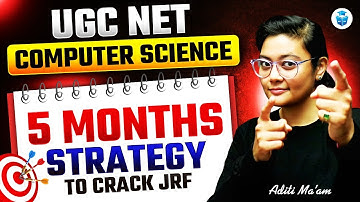 UGC NET Computer Science 5 Month Strategy to Crack JRF | UGC NET CS 2025 Strategy | Aditi Mam