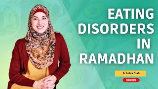 Navigating Eating Disorders in Ramadhan | Sr Anisa Diab