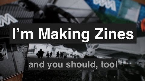 Three reasons why you should make your own zine.