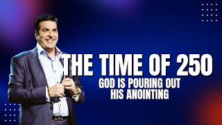 The Time of 250: God is Pouring Out His Anointing | Hank Kunneman