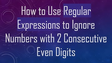 How to Use Regular Expressions to Ignore Numbers with 2 Consecutive Even Digits
