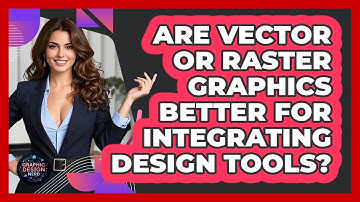 Are Vector Or Raster Graphics Better For Integrating Design Tools? - Graphic Design Nerd
