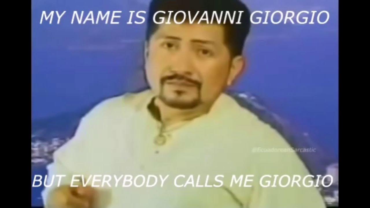 My name is everybody calls. My name is giovanni giorgio but everybody calls me giorgio. Май нейм ис джованни джорджо мем. My name is everybody calls. Джованни джорджио мем.
