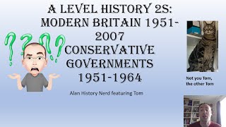 Conservative Governments 1951-1964 (A Level History 2S: Modern Britain 1951- 2007)