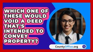 Which One Of These Would Void A Deed That'S Intended To Convey Property? - CountyOffice.org