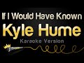 Kyle Hume - If I Would Have Known (Karaoke Version)
