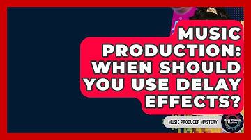 Music Production: When Should You Use Delay Effects? - Music Producer Mastery