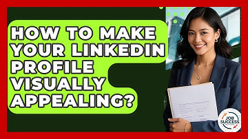 How To Make Your LinkedIn Profile Visually Appealing? - Job Success Network