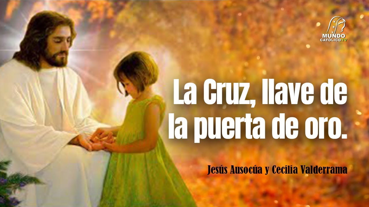 La Cruz, llave de la puerta de oro revelaciones a un Alma Niña. - YouTube