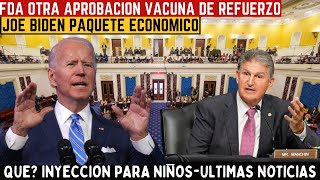 Ultimas Noticias  Paquete económico Joe Biden - Aprobacion FDA vacuna de refuerzo para niños