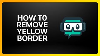 How To Remove Yellow Border On Streamlabs Tutorial