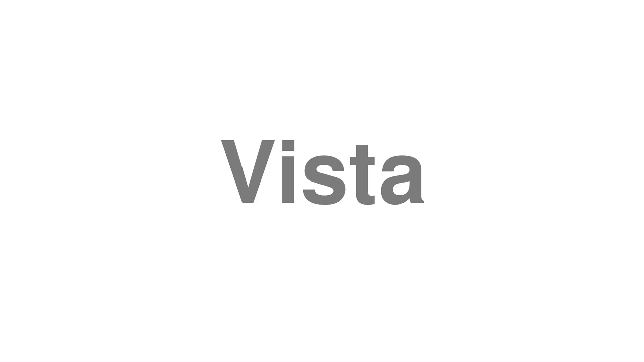 How to Pronounce "Vista"