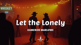Kameron Marlowe - Let The Lonely (Lyrics)
