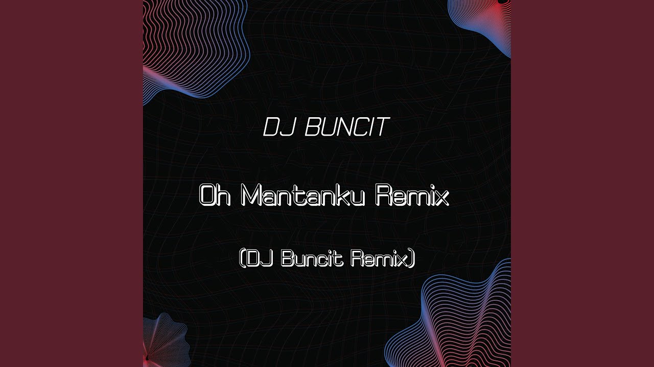 Oh Mantanku Remix (DJ Buncit Remix)