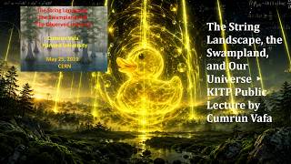 The String Landscape, the Swampland, and Our Universe ▸ KITP Public Lecture by Cumrun Vafa