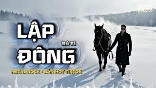 LẬP ĐÔNG - METAL ROCK | RÔ TI | Trời vội làm gió lập đông lá kia thay màu ... BẢN MỚI NHẤT