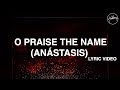 O praise the name anstasis lyric  hillsong worship