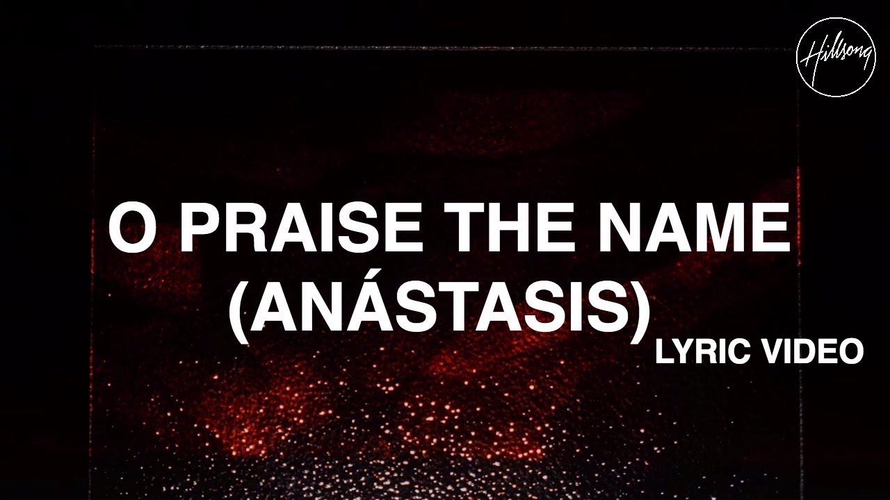 O Praise The Name Anstasis Lyric Video   Hillsong Worship