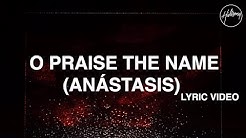 O Praise The Name (AnÃ¡stasis) Lyric Video - Hillsong Worship  - Durasi: 5:30. 