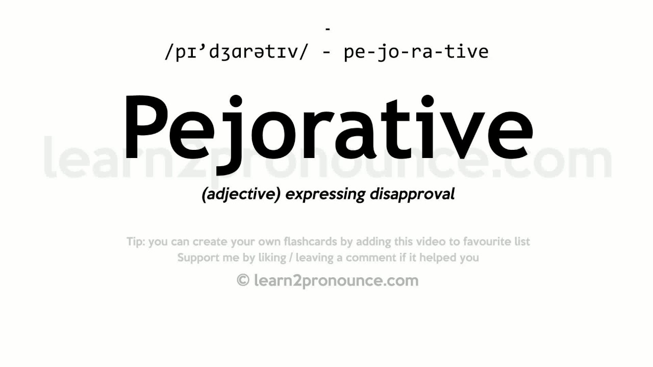 Pejorative pronunciation and definition