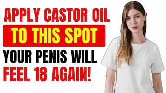 MEN OVER 50: RUB THIS SPOT WITH CASTOR OIL FOR STRONGER ERECTIONS NATURALLY
