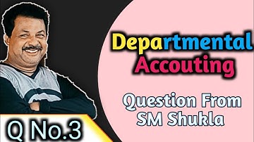 Departmental Accounting Question No.3 Question From S.M Shukla ||Rajusengupta classes||